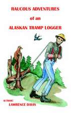 Raucous Adventures of an Alaskan Tramp Logger