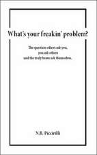 What's Your Freakin' Problem?