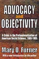 Advocacy and Objectivity: A Crisis in the Professionalization of American Social Science, 1865-1905