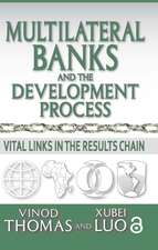 Multilateral Banks and the Development Process: Vital Links in the Results Chain