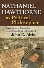 Nathaniel Hawthorne as Political Philosopher: Revolutionary Principles Domesticated and Personalized