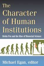 The Character of Human Institutions: Robin Fox and the Rise of Biosocial Science