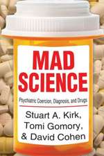 Mad Science: Psychiatric Coercion, Diagnosis, and Drugs