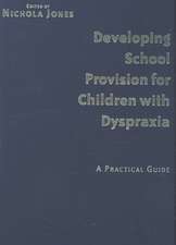 Developing School Provision for Children with Dyspraxia: A Practical Guide