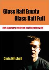 Glass Half-Empty, Glass Half-Full: How Asperger's Syndrome Changed My Life