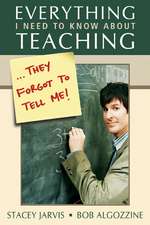 Everything I Need to Know About Teaching . . . They Forgot to Tell Me!