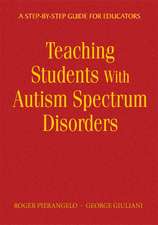 Teaching Students With Autism Spectrum Disorders: A Step-by-Step Guide for Educators