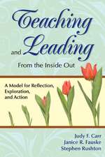 Teaching and Leading From the Inside Out: A Model for Reflection, Exploration, and Action