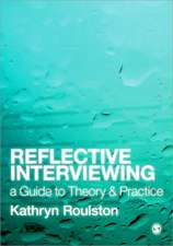 Reflective Interviewing: A Guide to Theory and Practice