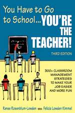 You Have to Go to School...You're the Teacher!: 300+ Classroom Management Strategies to Make Your Job Easier and More Fun