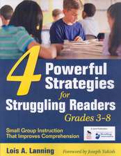 Four Powerful Strategies for Struggling Readers, Grades 3-8: Small Group Instruction That Improves Comprehension