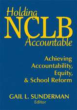 Holding NCLB Accountable: Achieving Accountability, Equity, & School Reform