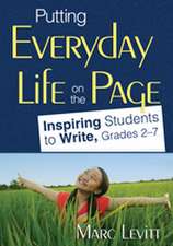 Putting Everyday Life on the Page: Inspiring Students to Write, Grades 2-7