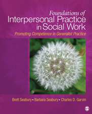 Foundations of Interpersonal Practice in Social Work: Promoting Competence in Generalist Practice