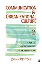 Communication and Organizational Culture: A Key to Understanding Work Experiences