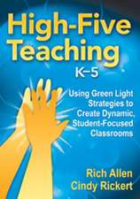 High-Five Teaching, K–5: Using Green Light Strategies to Create Dynamic, Student-Focused Classrooms