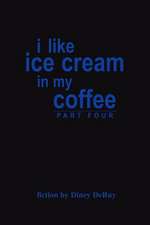 i like ice cream in my coffee part four