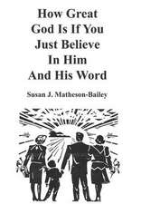 How Great God Is If You Just Believe In Him And His Word