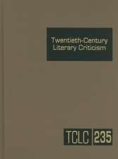 Twentieth-Century Literary Criticism, Volume 235: Criticism of the Works of Novelists, Poets, Playwrights, Short Story Writers, and Other Creative Wri