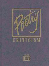 Poetry Criticism, Volume 107: Excerpts from Criticism of the Works of the Most Significant and Widely Studied Poets of World Literature