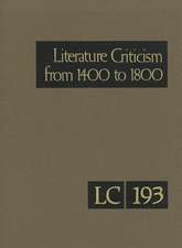 Literature Criticism from 1400 to 1800, Volume 193: Critical Discussion of the Works of Fifteenth-, Sixteenth-, Seventeenth-, and Eighteenth-Century N