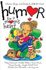 Humor for a Mom's Heart: Stories, Quips, and Quotes to Lift the Heart