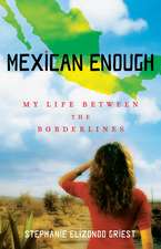 Mexican Enough: My Life Between the Borderlines