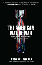 The American Way of War: Guided Missiles, Misguided Men, and a Republic in Peril