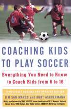 Coaching Kids to Play Soccer: Everything You Need to Know to Coach Kids from 6 to 16