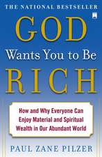 God Wants You to Be Rich: How and Why Everyone Can Enjoy Material and Spiritual Wealth in Our Abundant World