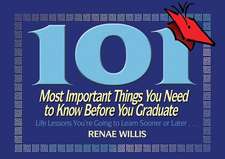 101 Most Important Things You Need to Know Before You Graduate