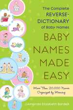 Baby Names Made Easy: The Complete Reverse-Dictionary of Baby Names