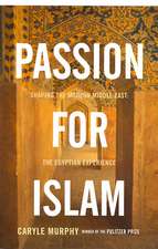 Passion for Islam: Shaping the Modern Middle East: The Egyptian Experience