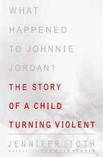 What Happened to Johnnie Jordan?: The Story of a Child Turning Violent