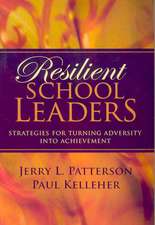 Resilient School Leaders: Strategies for Turning Adversity Into Achievement