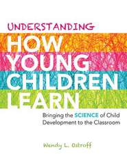 Understanding How Young Children Learn: Bringing the Science of Child Development to the Classroom