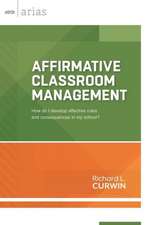 Affirmative Classroom Management: How Do I Develop Effective Rules and Consequences in My School?