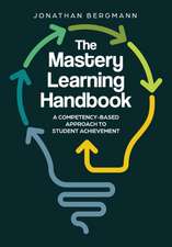 The Mastery Learning Handbook: A Competency-Based Approach to Student Achievement