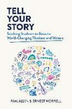 Tell Your Story: Teaching Students to Become World-Changing Thinkers and Writers