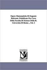 Opere Matematiche Di Eugenio Beltrami. Pubblicate Per Cura Della Facolta Di Scienze Della R. Universita Di Roma ...Vol. 2