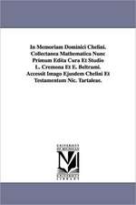 In Memoriam Dominici Chelini. Collectanea Mathematica Nunc Primum Edita Cura Et Studio L. Cremona Et E. Beltrami. Accessit Imago Ejusdem Chelini Et Te