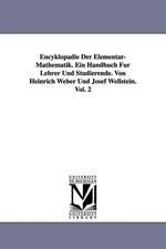 Encyklopadie Der Elementar-Mathematik. Ein Handbuch Fur Lehrer Und Studierende. Von Heinrich Weber Und Josef Wellstein. Vol. 2