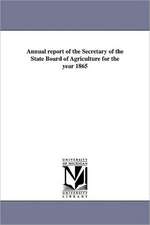 Annual Report of the Secretary of the State Board of Agriculture for the Year 1865