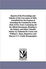 Reports of the Proceedings and Debates of the Convention of 1821, Assembled for the Purpose of Amending the Constitution of the State of New York: Con