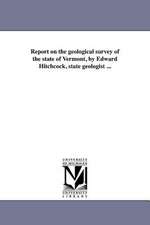 Report on the Geological Survey of the State of Vermont, by Edward Hitchcock, State Geologist ...