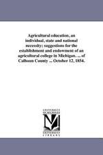 Agricultural Education, an Individual, State and National Necessity; Suggestions for the Establishment and Endowment of an Agricultural College in Mic