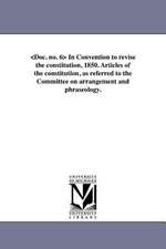 In Convention to Revise the Constitution, 1850. Articles of the Constitution, as Referred to the Committee on Arrangement and Phraseology.