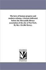 The Laws of Human Progress and Modern Reforms. a Lecture Delivered Before the Mercantile Library Association of the City of Newyork. by REV. Orville D