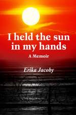 I held the sun in my hands: A Memoir