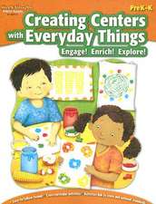 Creating Centers with Everyday Things PreK-K: Engage! Enrich! Explore!